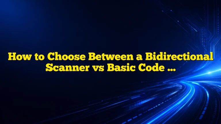 How to Choose Between a Bidirectional Scanner vs Basic Code Reader