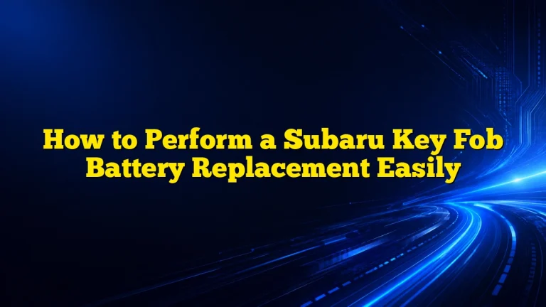 How to Perform a Subaru Key Fob Battery Replacement Easily