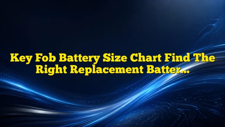 Key Fob Battery Size Chart Find The Right Replacement Battery
