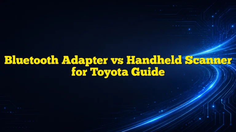 Bluetooth Adapter vs Handheld Scanner for Toyota Guide