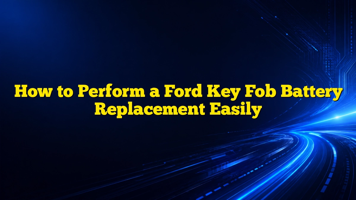 How to Perform a Ford Key Fob Battery Replacement Easily