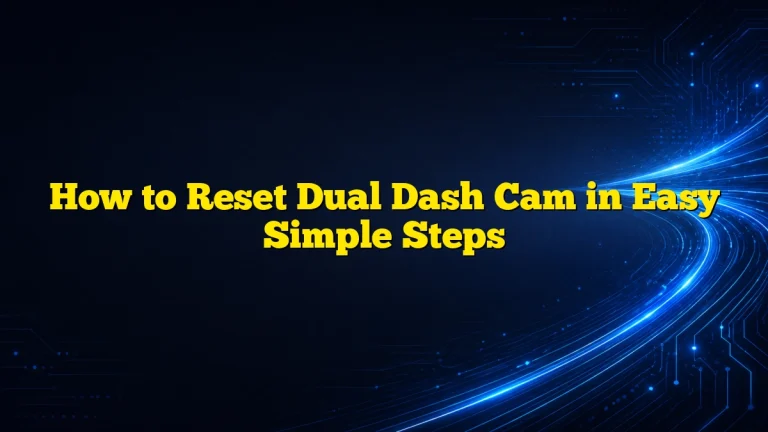 How to Reset Dual Dash Cam in Easy Simple Steps