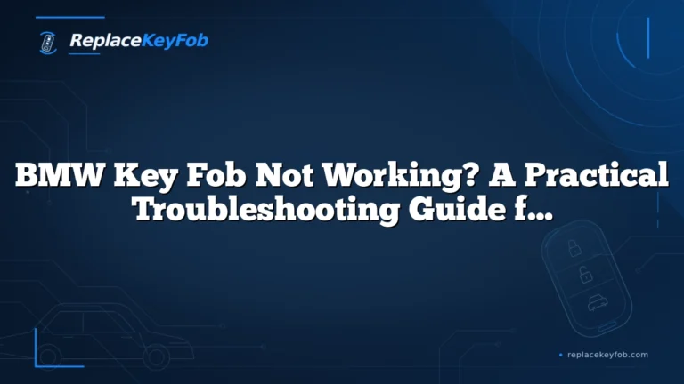 BMW Key Fob Not Working? A Practical Troubleshooting Guide for Drivers