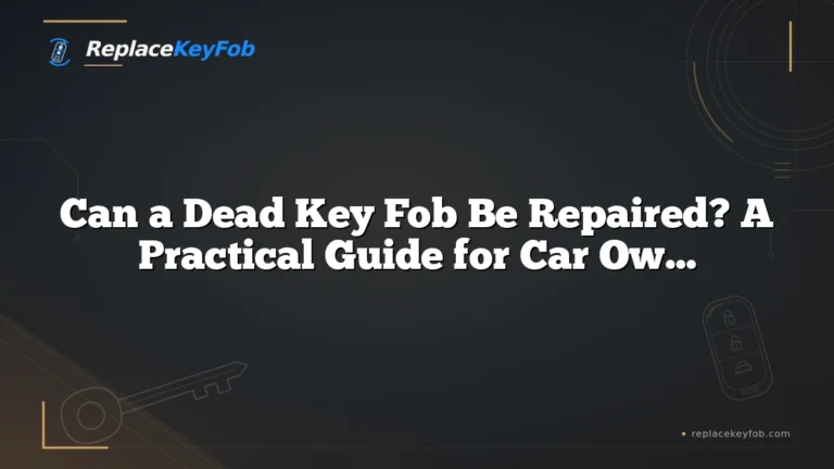 Can a Dead Key Fob Be Repaired? A Practical Guide for Car Owners