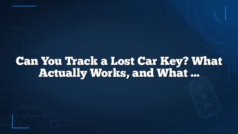 Can You Track a Lost Car Key? What Actually Works, and What Doesn’t