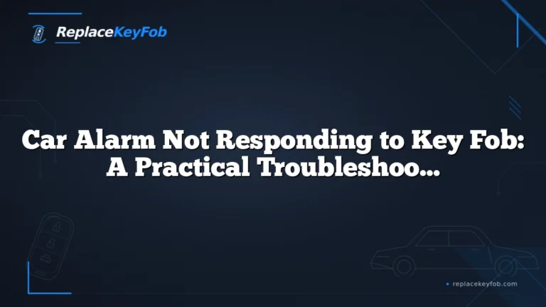 Car Alarm Not Responding to Key Fob: A Practical Troubleshooting Guide