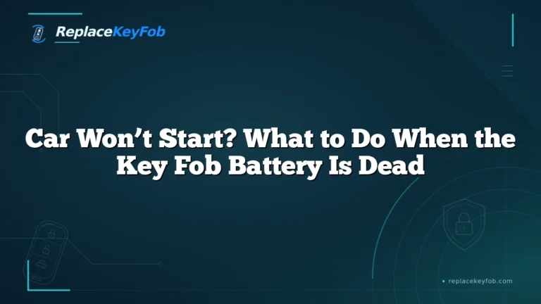 Car Won’t Start? What to Do When the Key Fob Battery Is Dead