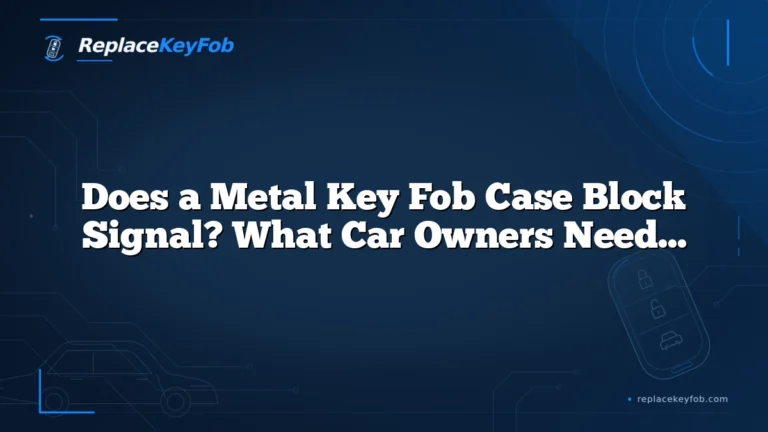 Does a Metal Key Fob Case Block Signal? What Car Owners Need to Know