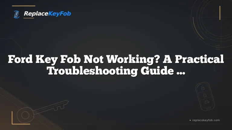 Ford Key Fob Not Working? A Practical Troubleshooting Guide for Drivers