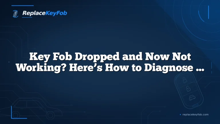 Key Fob Dropped and Now Not Working? Here’s How to Diagnose It Fast
