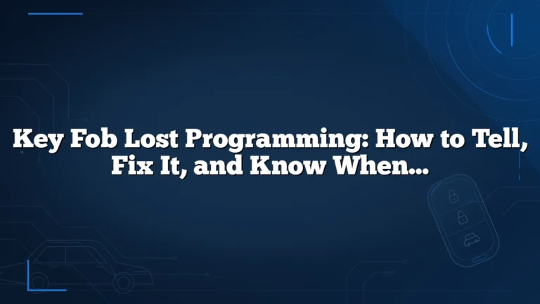 Key Fob Lost Programming: How to Tell, Fix It, and Know When to Get Help