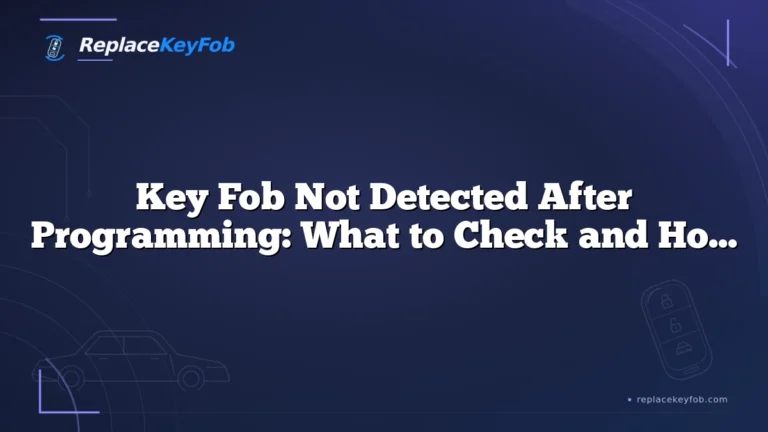Key Fob Not Detected After Programming: What to Check and How to Fix It