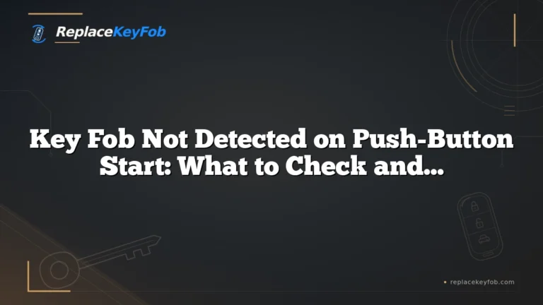 Key Fob Not Detected on Push-Button Start: What to Check and How to Get Moving Again