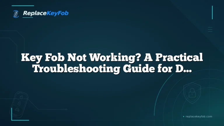 Key Fob Not Working? A Practical Troubleshooting Guide for Dead, Damaged, and Unresponsive Fobs