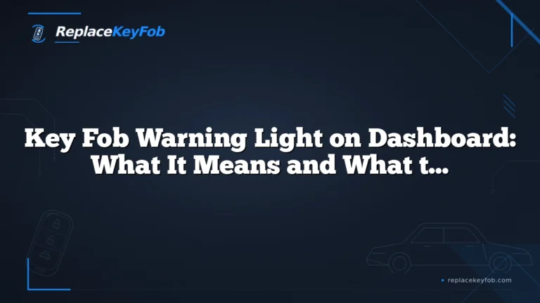 Key Fob Warning Light on Dashboard: What It Means and What to Do Next