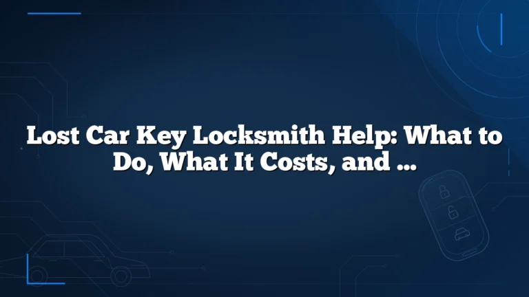 Lost Car Key Locksmith Help: What to Do, What It Costs, and When a Mobile Pro Can Replace It
