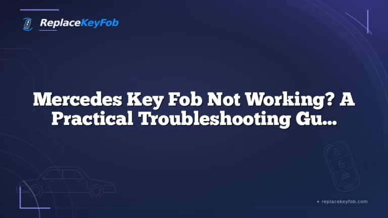 Mercedes Key Fob Not Working? A Practical Troubleshooting Guide for Drivers