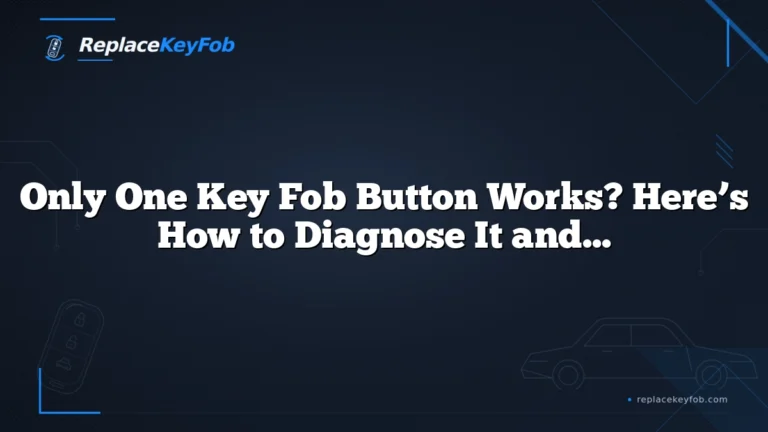 Only One Key Fob Button Works? Here’s How to Diagnose It and Fix the Right Thing