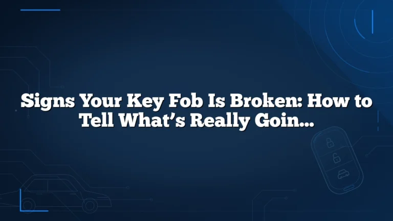 Signs Your Key Fob Is Broken: How to Tell What’s Really Going Wrong