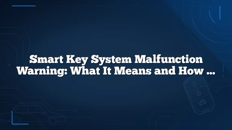 Smart Key System Malfunction Warning: What It Means and How to Fix It