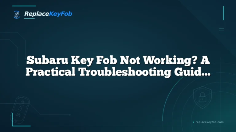 Subaru Key Fob Not Working? A Practical Troubleshooting Guide for Drivers