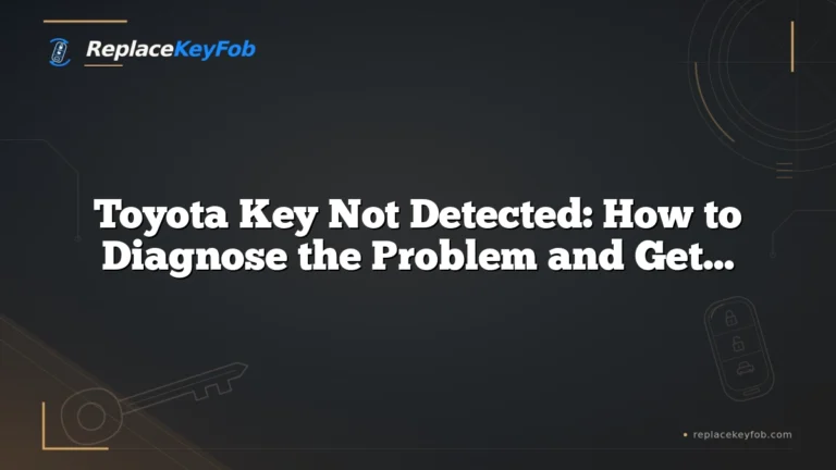 Toyota Key Not Detected: How to Diagnose the Problem and Get Moving Again