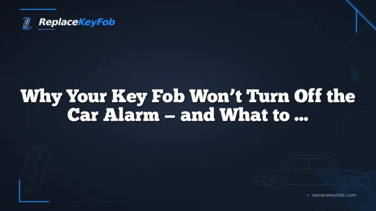 Why Your Key Fob Won’t Turn Off the Car Alarm — and What to Do Next